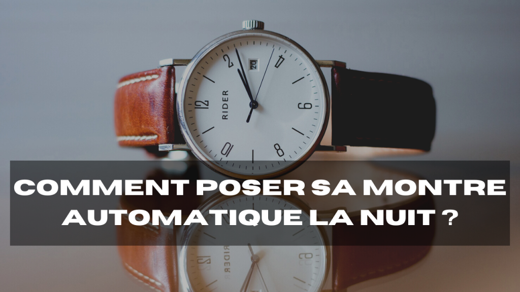 comment poser sa montre automatique la nuit