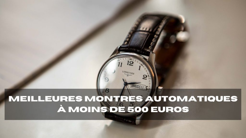 meilleures montres automatiques à moins de 500 euros