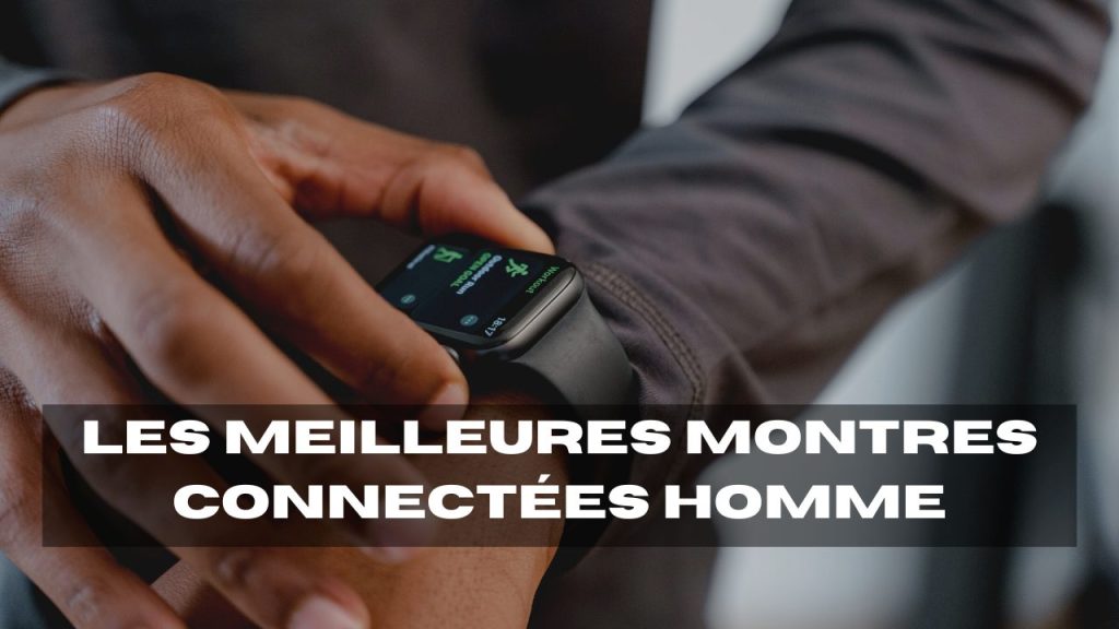 meilleures montres connectées pour homme